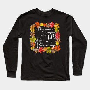 My Favorite Season Is Fall Of Patriarchy Feminist Long Sleeve T-Shirt